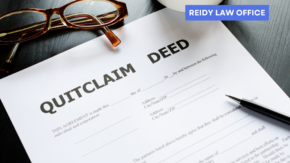 Understanding of Quit Claim Deeds in Illinois Reidy Law Office